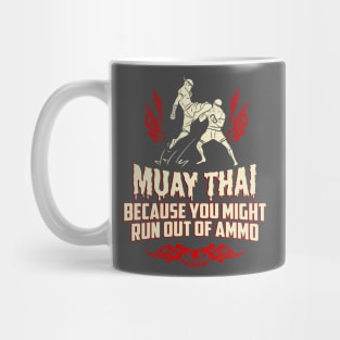 Muay Thai Kickboxing Because You Might Run Out Of Ammo Funny T-Shirt Mug